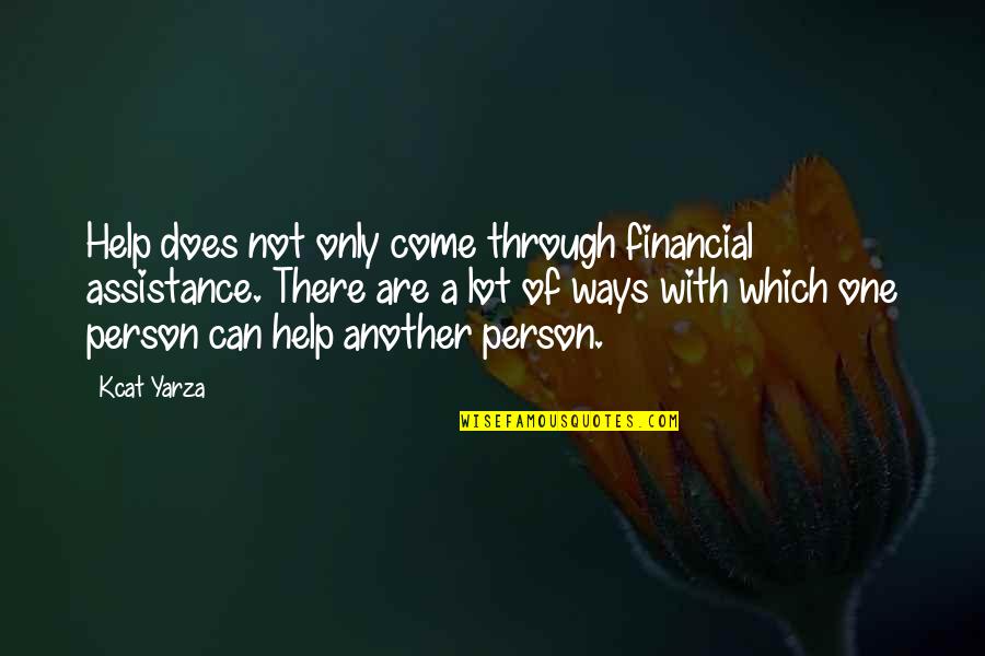 Best Financial Motivational Quotes By Kcat Yarza: Help does not only come through financial assistance.