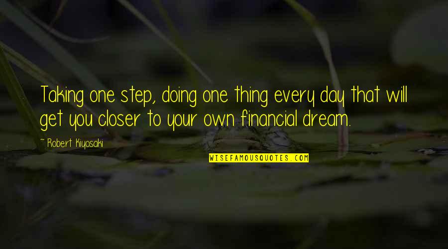 Best Financial Motivational Quotes By Robert Kiyosaki: Taking one step, doing one thing every day