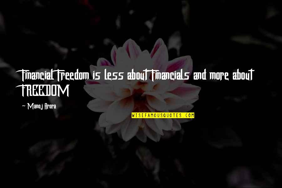 Best Financial Planning Quotes By Manoj Arora: Financial Freedom is less about Financials and more