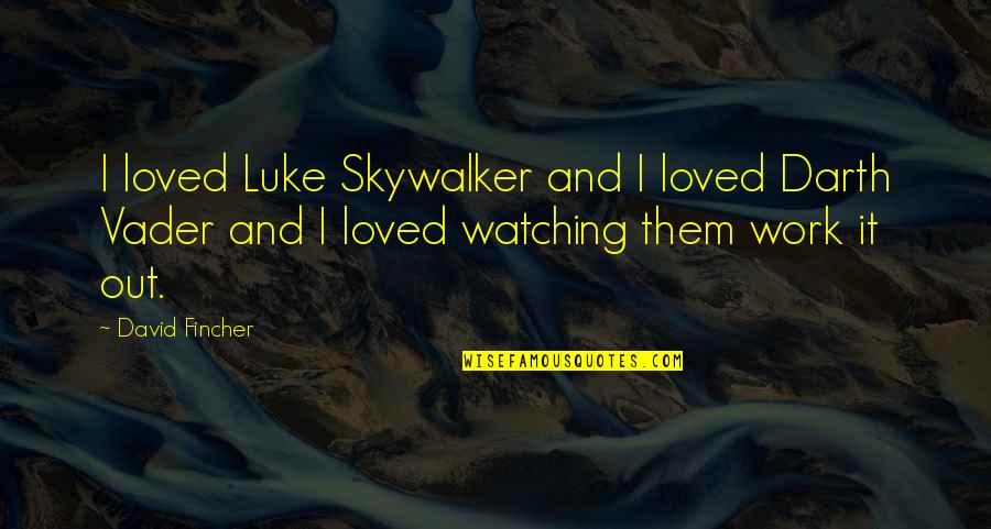 Best Fincher Quotes By David Fincher: I loved Luke Skywalker and I loved Darth