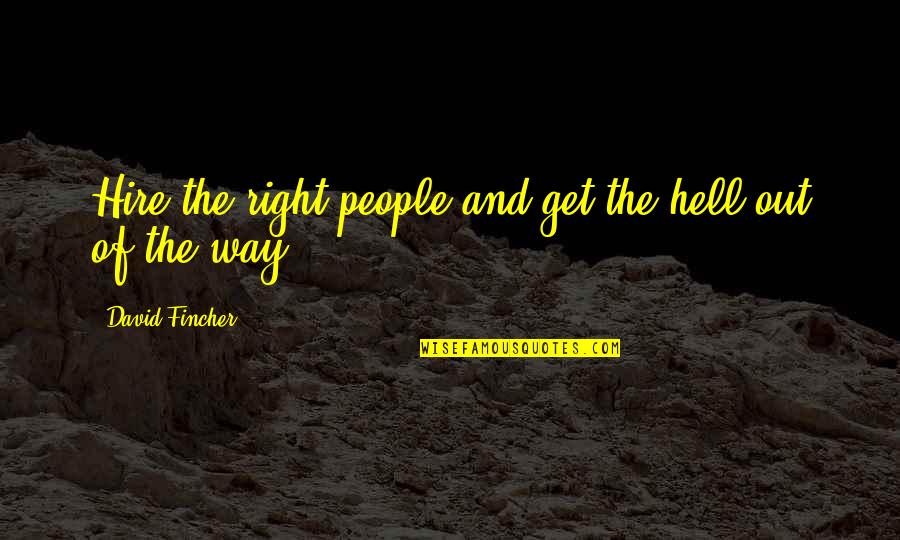 Best Fincher Quotes By David Fincher: Hire the right people and get the hell