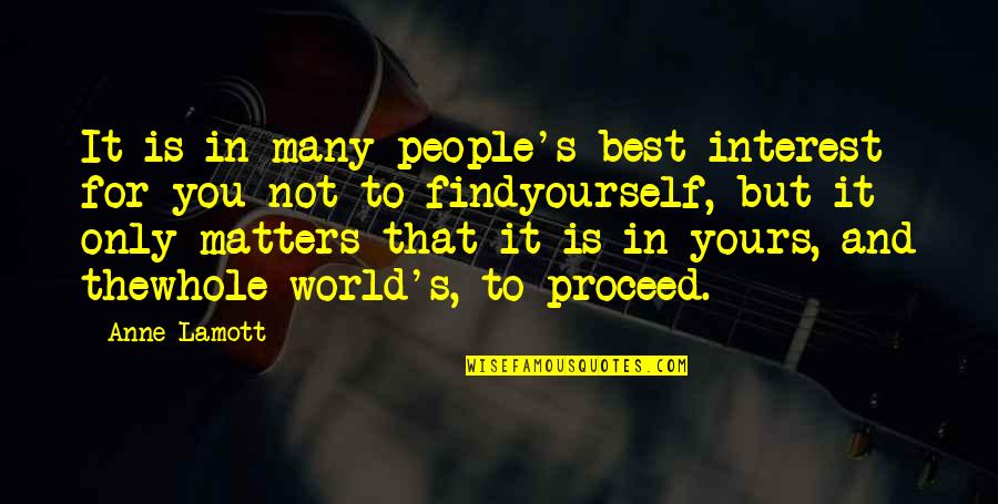 Best Finding Yourself Quotes By Anne Lamott: It is in many people's best interest for