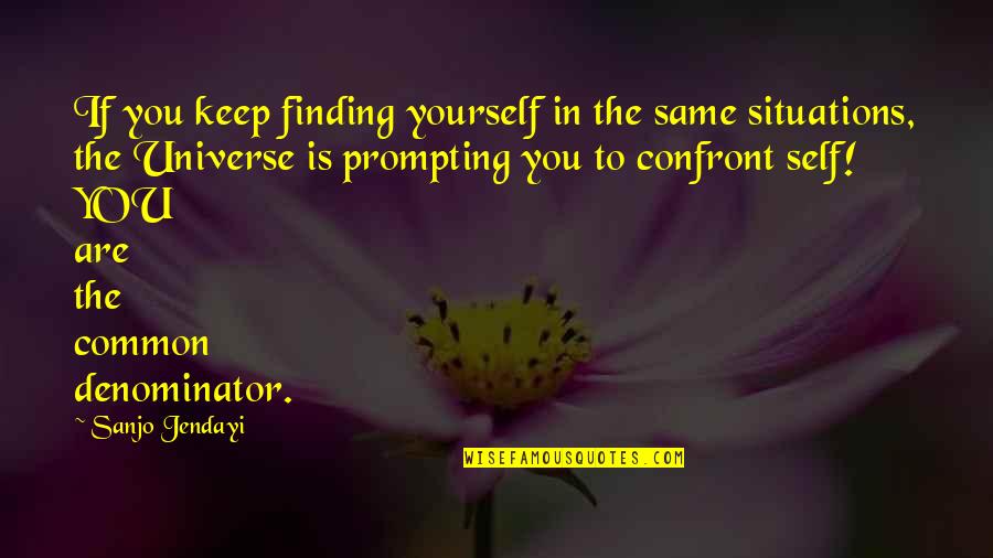 Best Finding Yourself Quotes By Sanjo Jendayi: If you keep finding yourself in the same