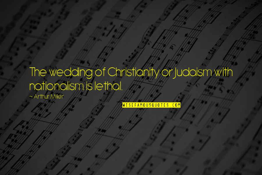 Best Finish Strong Quotes By Arthur Miller: The wedding of Christianity or Judaism with nationalism