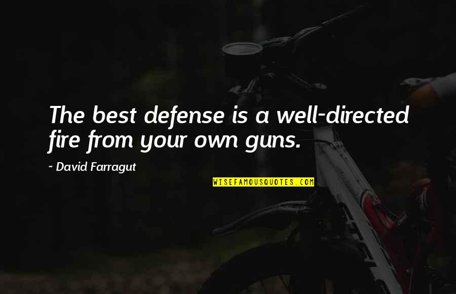 Best Fire Quotes By David Farragut: The best defense is a well-directed fire from Best Fire Quotes By David Farragut: The best defense is a well-directed fire from