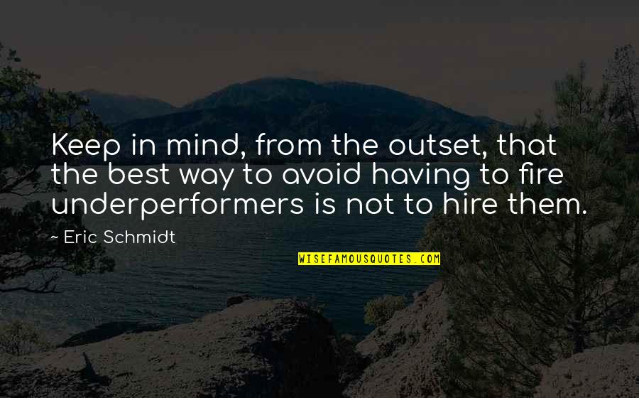 Best Fire Quotes By Eric Schmidt: Keep in mind, from the outset, that the Best Fire Quotes By Eric Schmidt: Keep in mind, from the outset, that the