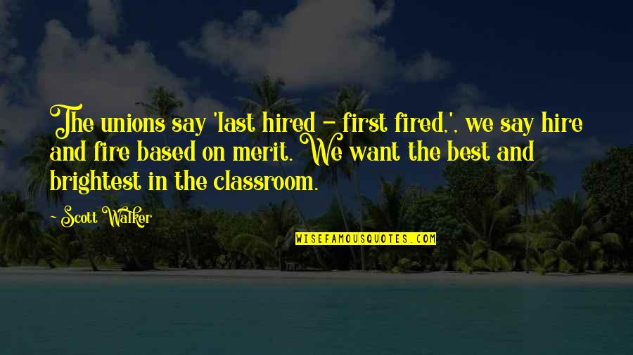 Best Fire Quotes By Scott Walker: The unions say 'last hired - first fired,', Best Fire Quotes By Scott Walker: The unions say 'last hired - first fired,',