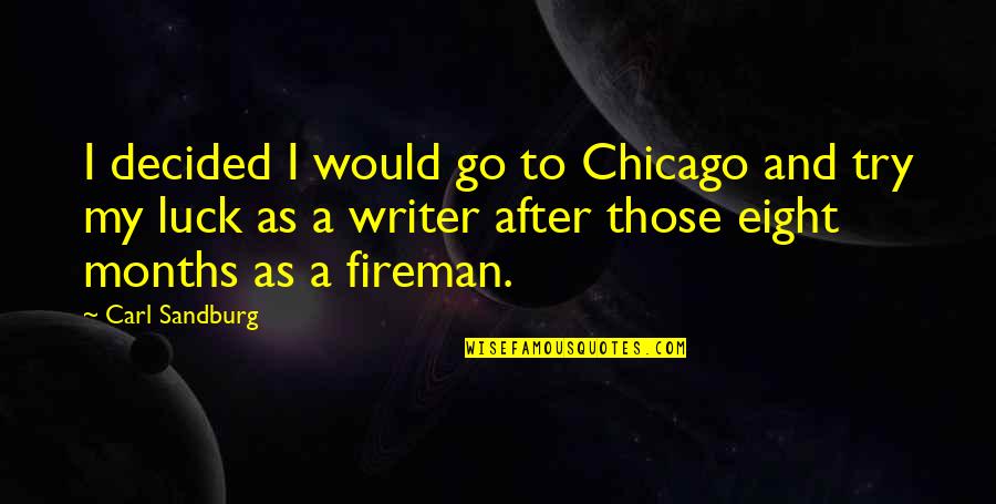 Best Fireman Quotes By Carl Sandburg: I decided I would go to Chicago and