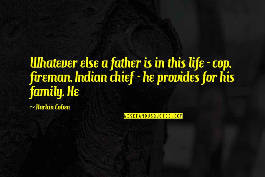 Best Fireman Quotes By Harlan Coben: Whatever else a father is in this life