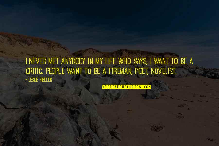 Best Fireman Quotes By Leslie Fiedler: I never met anybody in my life who