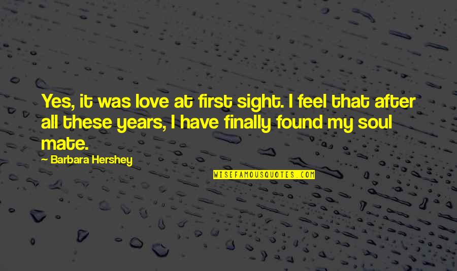 Best First Anniversary Quotes By Barbara Hershey: Yes, it was love at first sight. I Best First Anniversary Quotes By Barbara Hershey: Yes, it was love at first sight. I