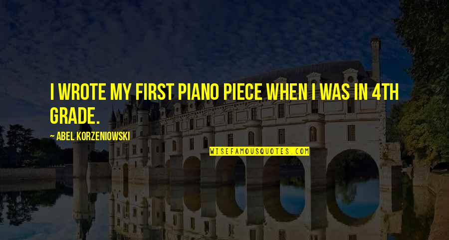 Best First Grade Quotes By Abel Korzeniowski: I wrote my first piano piece when I