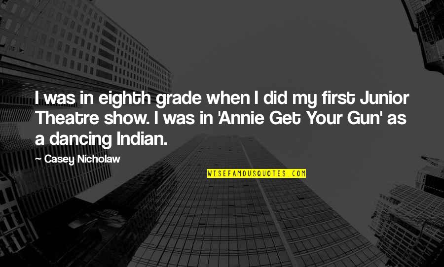 Best First Grade Quotes By Casey Nicholaw: I was in eighth grade when I did