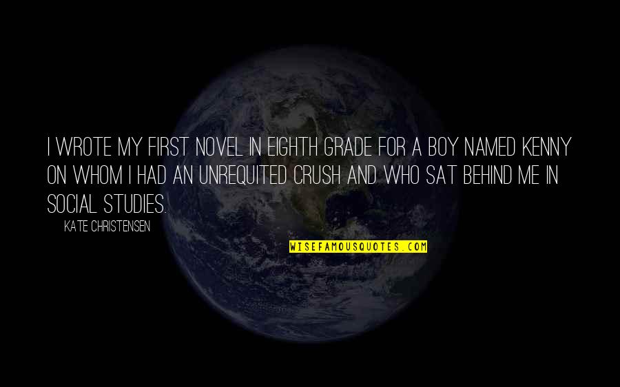 Best First Grade Quotes By Kate Christensen: I wrote my first novel in eighth grade