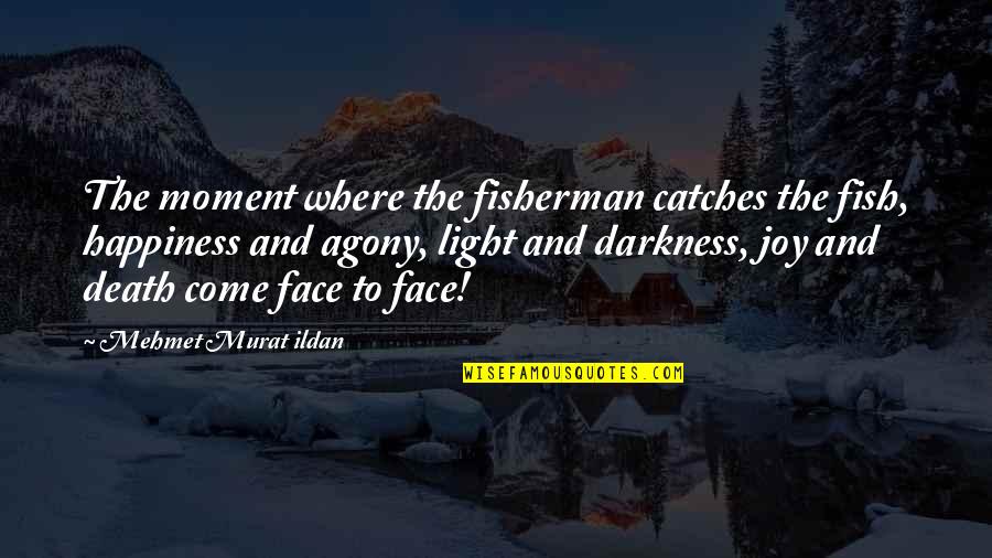 Best Fisherman Quotes By Mehmet Murat Ildan: The moment where the fisherman catches the fish,