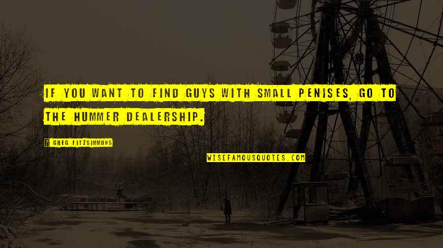 Best Fitzsimmons Quotes By Greg Fitzsimmons: If you want to find guys with small