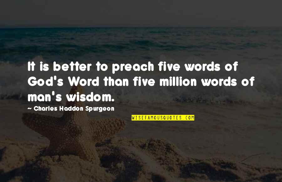 Best Five Word Quotes By Charles Haddon Spurgeon: It is better to preach five words of