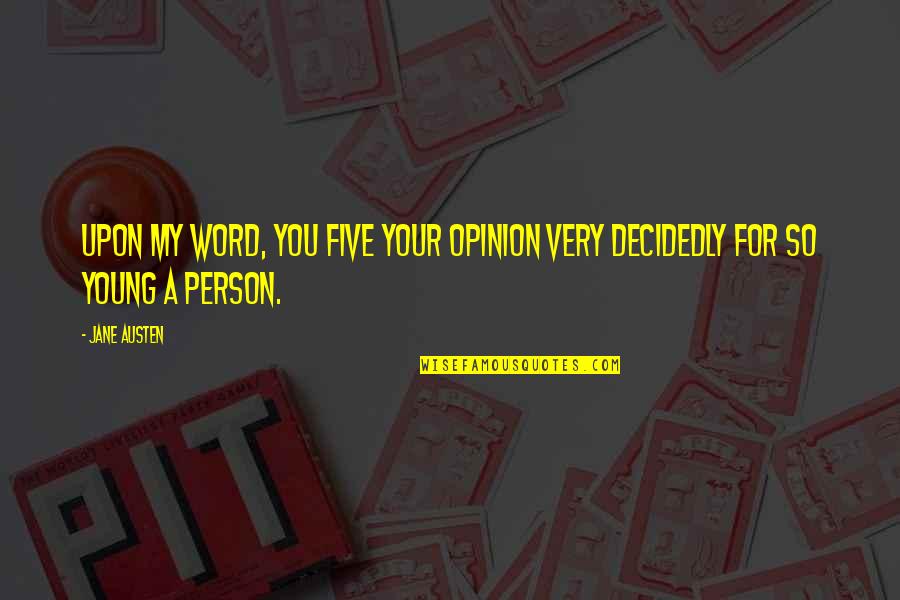 Best Five Word Quotes By Jane Austen: Upon my word, you five your opinion very