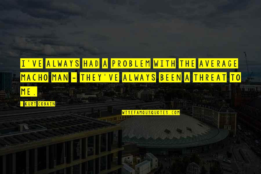 Best Five Word Quotes By Kurt Cobain: I've always had a problem with the average