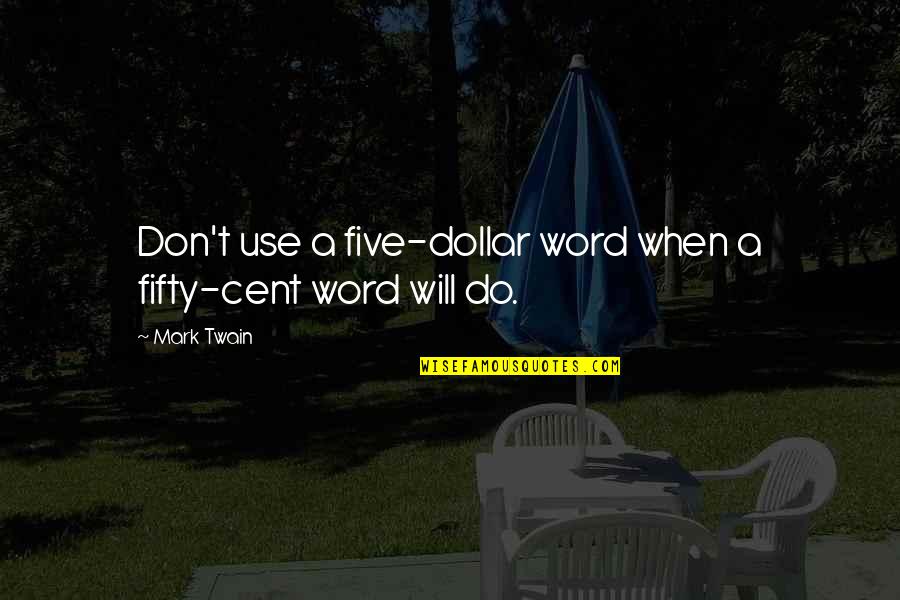 Best Five Word Quotes By Mark Twain: Don't use a five-dollar word when a fifty-cent