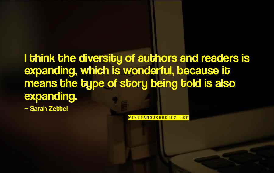 Best Five Word Quotes By Sarah Zettel: I think the diversity of authors and readers