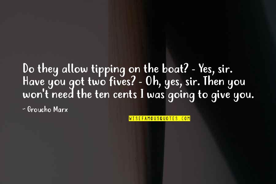 Best Fives Quotes By Groucho Marx: Do they allow tipping on the boat? -