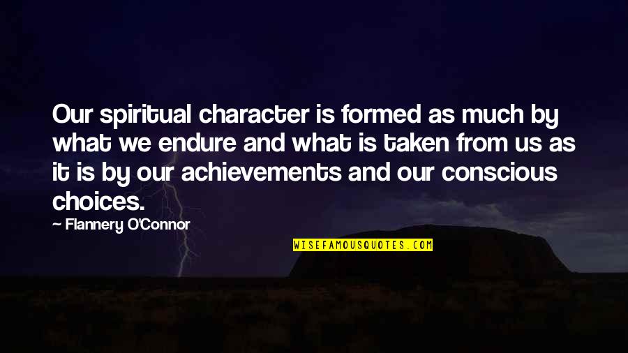 Best Flannery Quotes By Flannery O'Connor: Our spiritual character is formed as much by Best Flannery Quotes By Flannery O'Connor: Our spiritual character is formed as much by