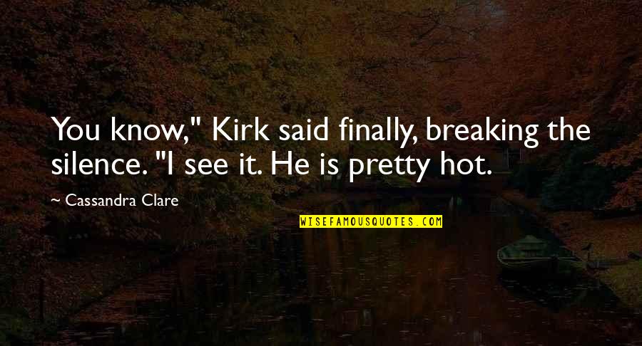 Best Flask Quotes By Cassandra Clare: You know," Kirk said finally, breaking the silence.