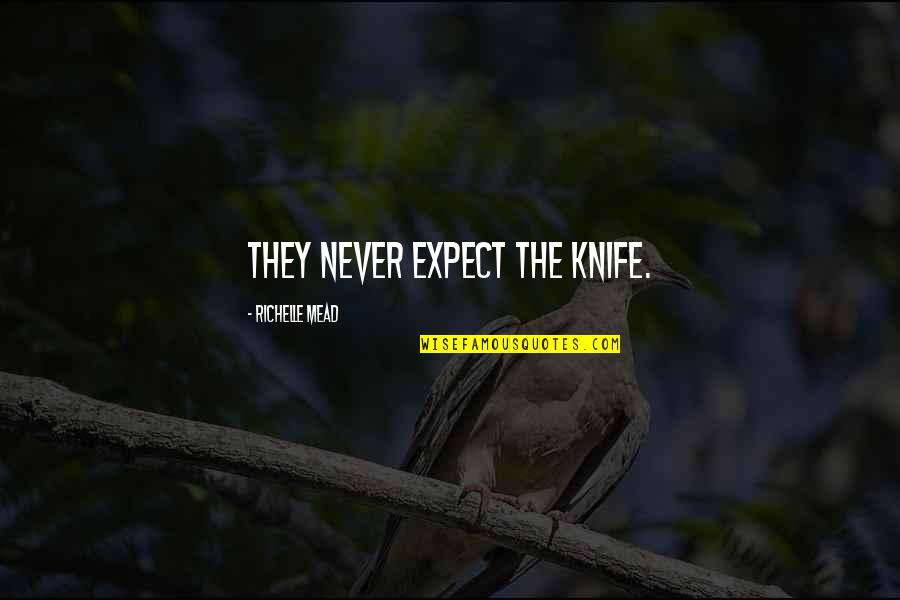 Best Flask Quotes By Richelle Mead: They never expect the knife.