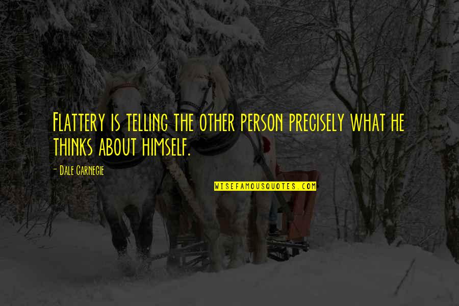 Best Flattery Quotes By Dale Carnegie: Flattery is telling the other person precisely what