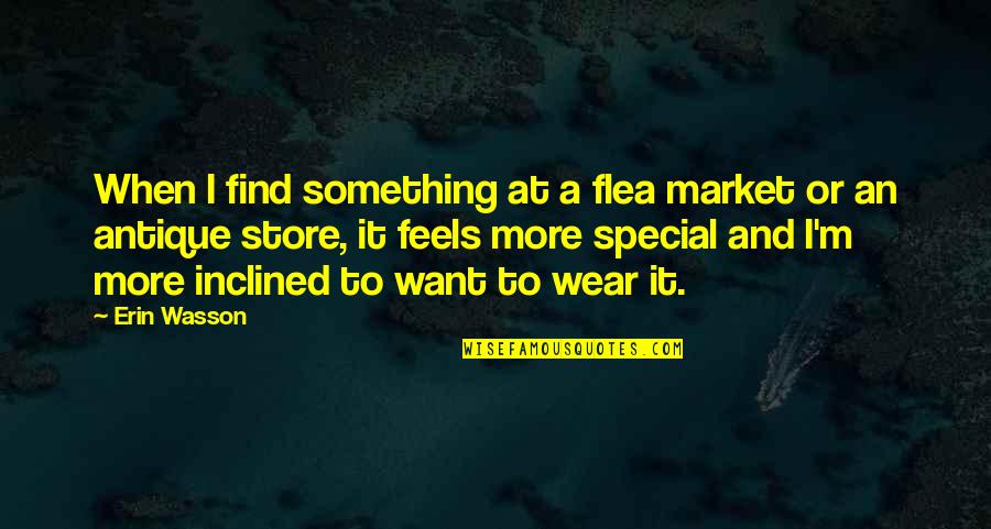 Best Flea Quotes By Erin Wasson: When I find something at a flea market