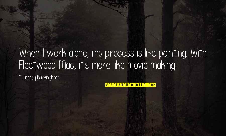 Best Fleetwood Mac Quotes By Lindsey Buckingham: When I work alone, my process is like Best Fleetwood Mac Quotes By Lindsey Buckingham: When I work alone, my process is like