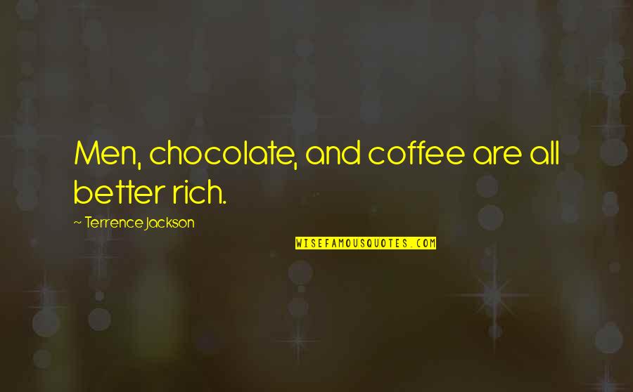 Best Flight React Quotes By Terrence Jackson: Men, chocolate, and coffee are all better rich. Best Flight React Quotes By Terrence Jackson: Men, chocolate, and coffee are all better rich.