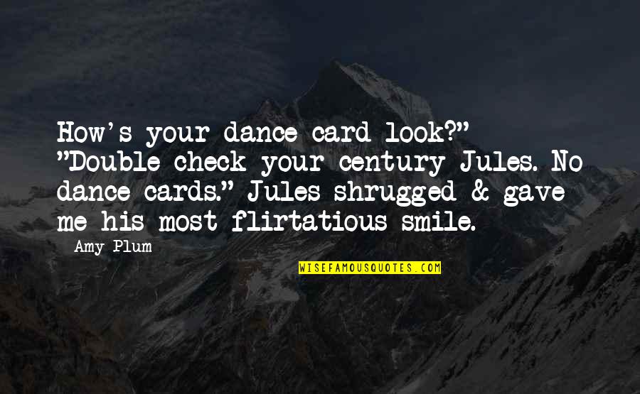 Best Flirtatious Quotes By Amy Plum: How's your dance card look?" "Double-check your century Best Flirtatious Quotes By Amy Plum: How's your dance card look?" "Double-check your century