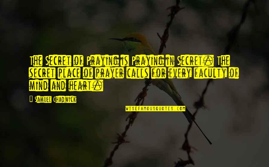 Best Flirtatious Quotes By Samuel Chadwick: The Secret of Praying is Praying in Secret. Best Flirtatious Quotes By Samuel Chadwick: The Secret of Praying is Praying in Secret.