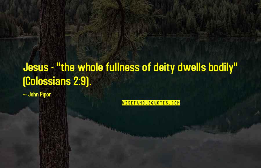 Best Flogging Molly Song Quotes By John Piper: Jesus - "the whole fullness of deity dwells