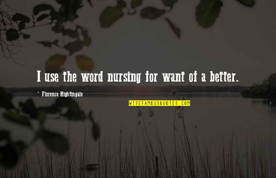 Best Florence Nightingale Quotes By Florence Nightingale: I use the word nursing for want of