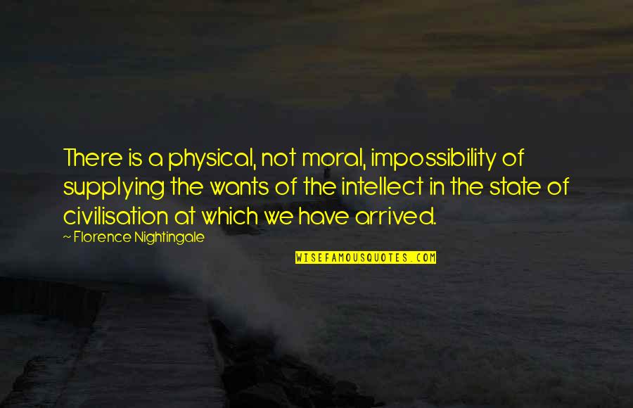 Best Florence Nightingale Quotes By Florence Nightingale: There is a physical, not moral, impossibility of