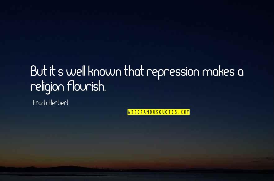 Best Flourish Quotes By Frank Herbert: But it's well known that repression makes a