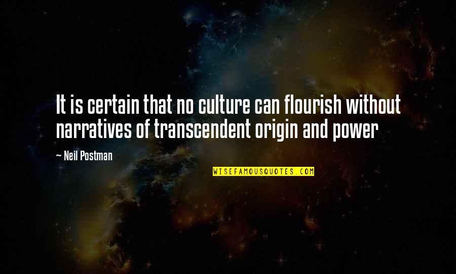 Best Flourish Quotes By Neil Postman: It is certain that no culture can flourish
