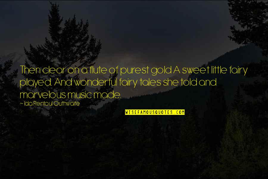 Best Flute Quotes By Ida Rentoul Outhwaite: Then clear on a flute of purest gold Best Flute Quotes By Ida Rentoul Outhwaite: Then clear on a flute of purest gold