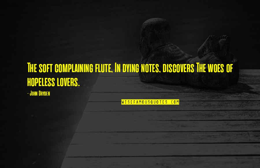 Best Flute Quotes By John Dryden: The soft complaining flute, In dying notes, discovers