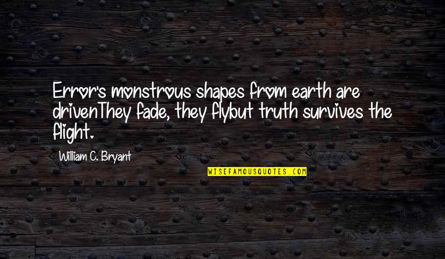 Best Fly Quotes By William C. Bryant: Error's monstrous shapes from earth are drivenThey fade,