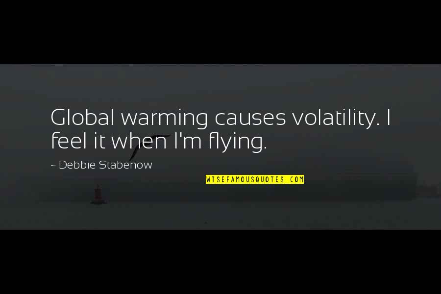 Best Flying Quotes By Debbie Stabenow: Global warming causes volatility. I feel it when