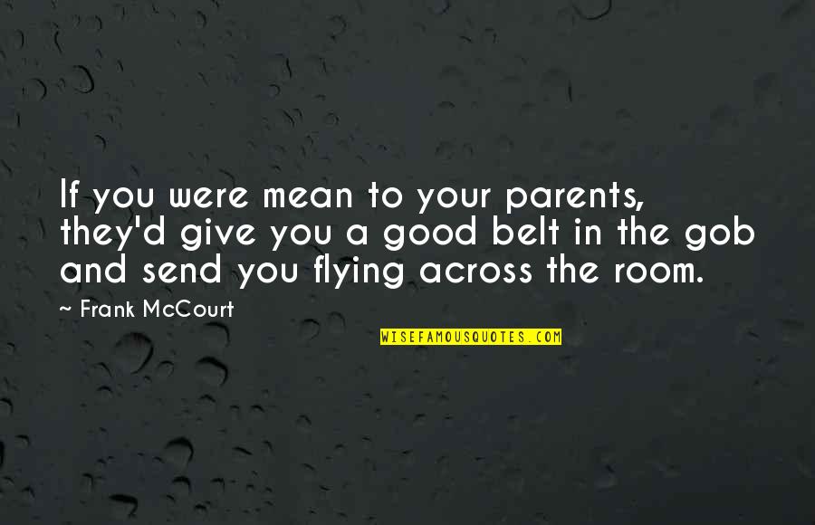 Best Flying Quotes By Frank McCourt: If you were mean to your parents, they'd