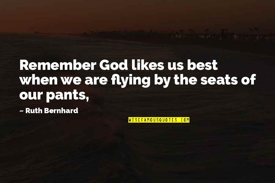 Best Flying Quotes By Ruth Bernhard: Remember God likes us best when we are