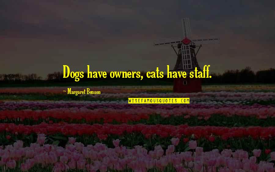 Best Folksy Quotes By Margaret Benson: Dogs have owners, cats have staff.