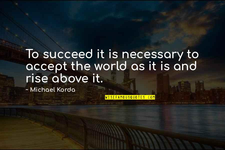 Best Folksy Quotes By Michael Korda: To succeed it is necessary to accept the