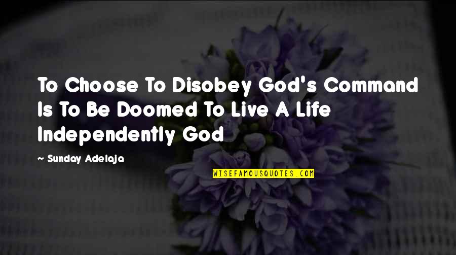 Best Font For Picture Quotes By Sunday Adelaja: To Choose To Disobey God's Command Is To