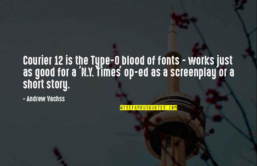 Best Fonts Quotes By Andrew Vachss: Courier 12 is the Type-O blood of fonts